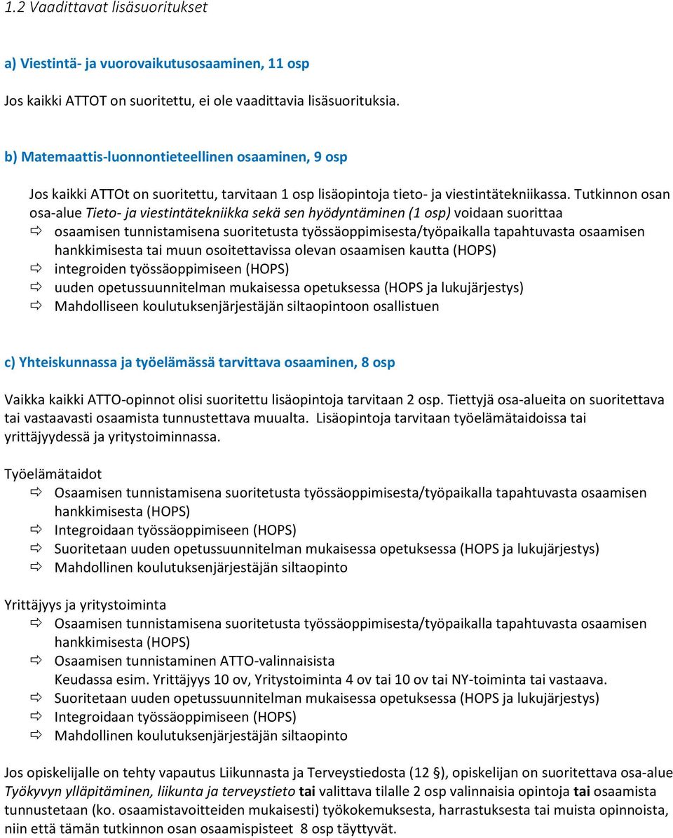 Tutkinnn san sa-alue Tiet- ja viestintätekniikka sekä sen hyödyntäminen (1 sp) vidaan surittaa saamisen tunnistamisena suritetusta työssäppimisesta/työpaikalla tapahtuvasta saamisen hankkimisesta tai