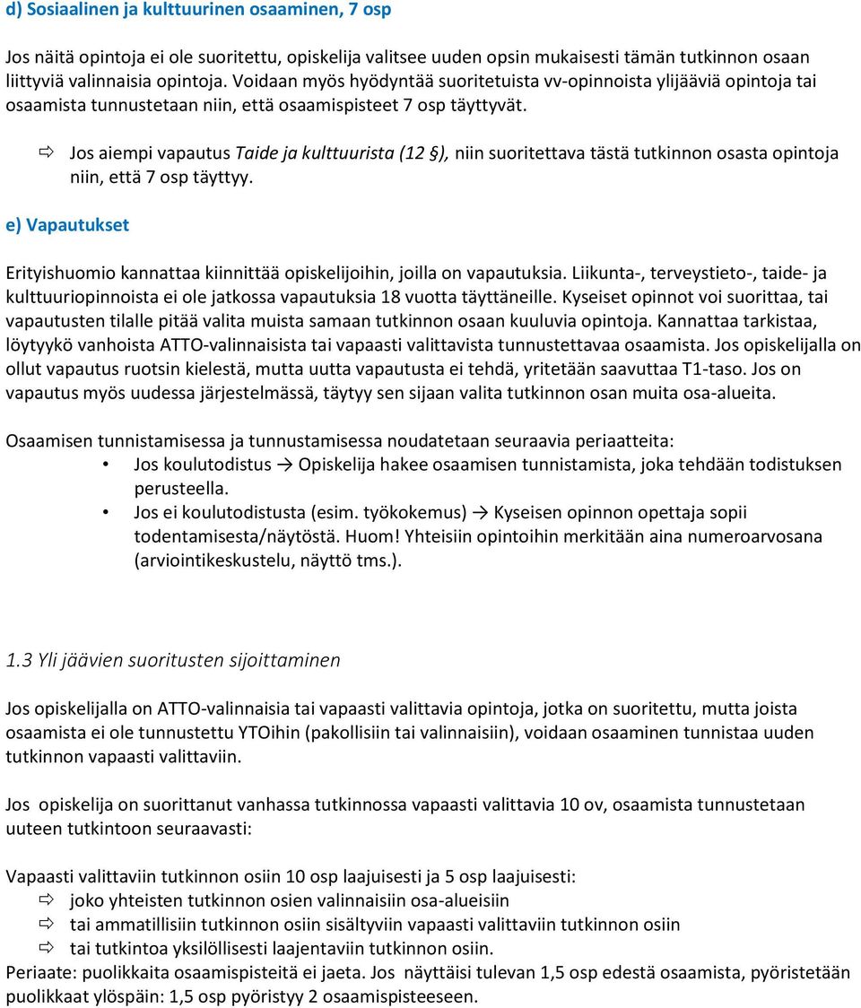 Js aiempi vapautus Taide ja kulttuurista (12 ), niin suritettava tästä tutkinnn sasta pintja niin, että 7 sp täyttyy. e) Vapautukset Erityishumi kannattaa kiinnittää piskelijihin, jilla n vapautuksia.