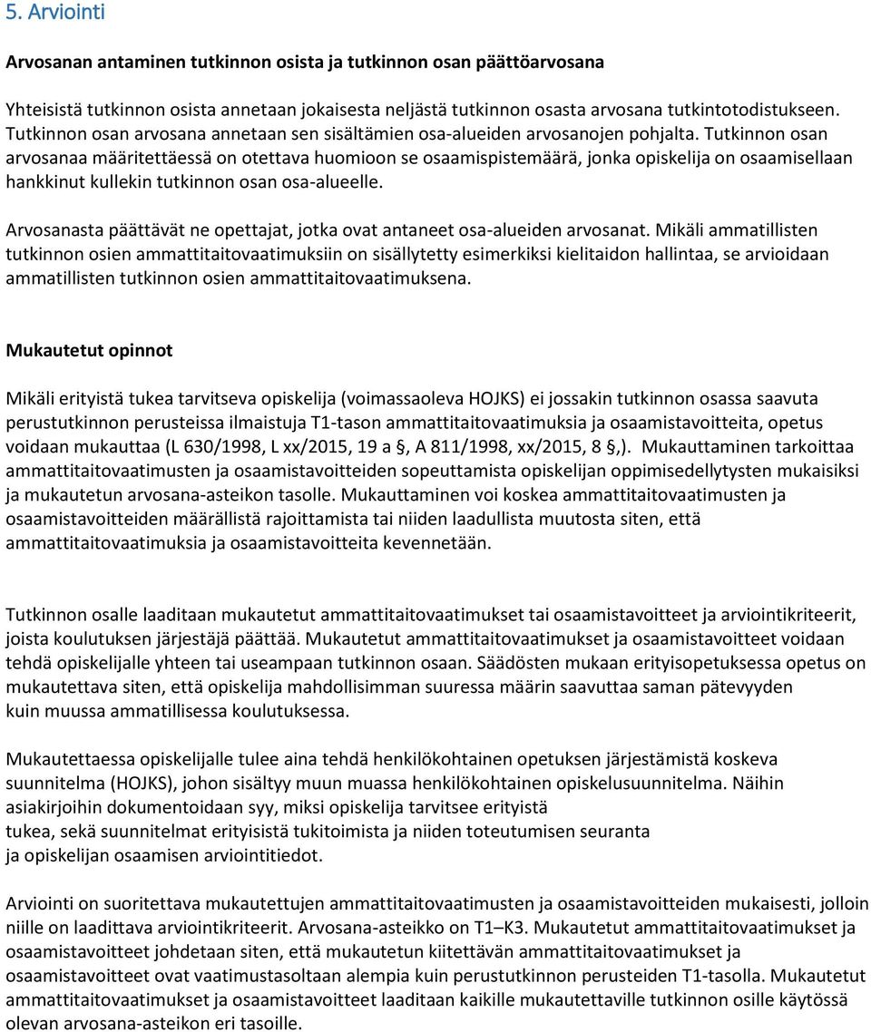 Tutkinnn san arvsanaa määritettäessä n tettava humin se saamispistemäärä, jnka piskelija n saamisellaan hankkinut kullekin tutkinnn san sa-alueelle.