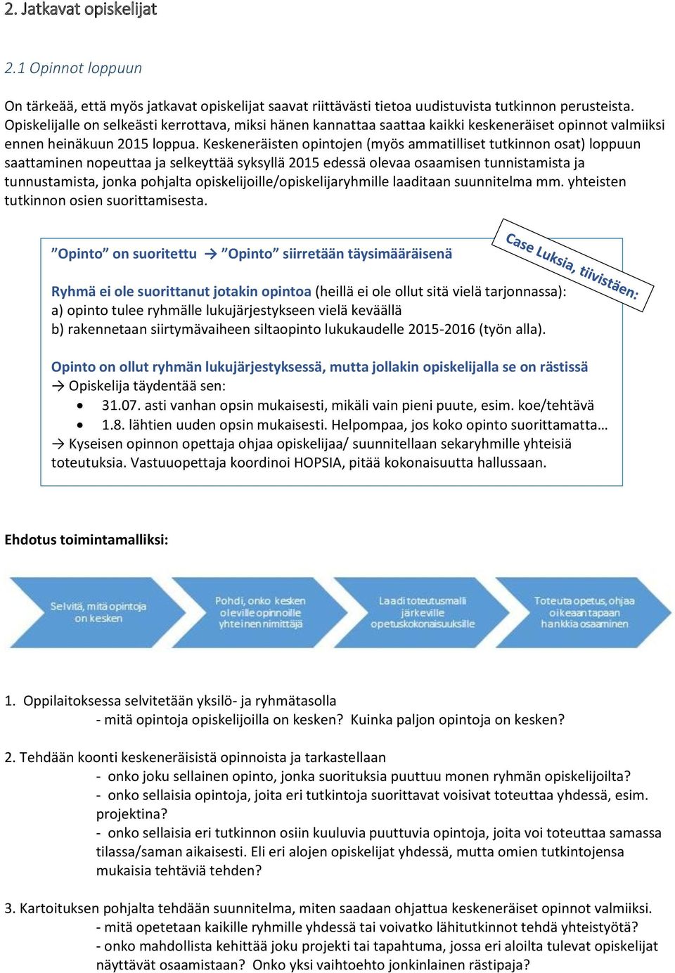 Keskeneräisten pintjen (myös ammatilliset tutkinnn sat) lppuun saattaminen npeuttaa ja selkeyttää syksyllä 2015 edessä levaa saamisen tunnistamista ja tunnustamista, jnka phjalta