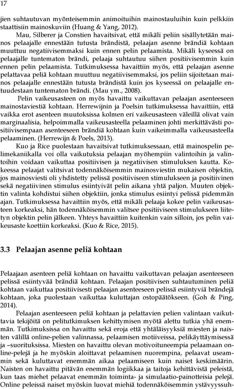 pelaamista. Mikäli kyseessä on pelaajalle tuntematon brändi, pelaaja suhtautuu siihen positiivisemmin kuin ennen pelin pelaamista.