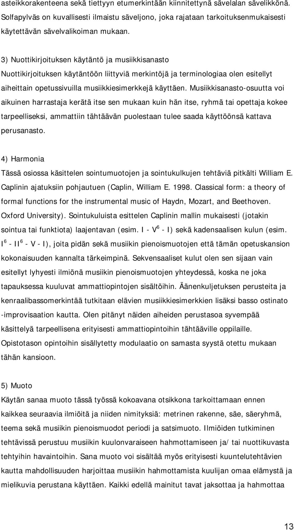 3) Nuottikirjoituksen käytäntö ja musiikkisanasto Nuottikirjoituksen käytäntöön liittyviä merkintöjä ja terminologiaa olen esitellyt aiheittain opetussivuilla musiikkiesimerkkejä käyttäen.