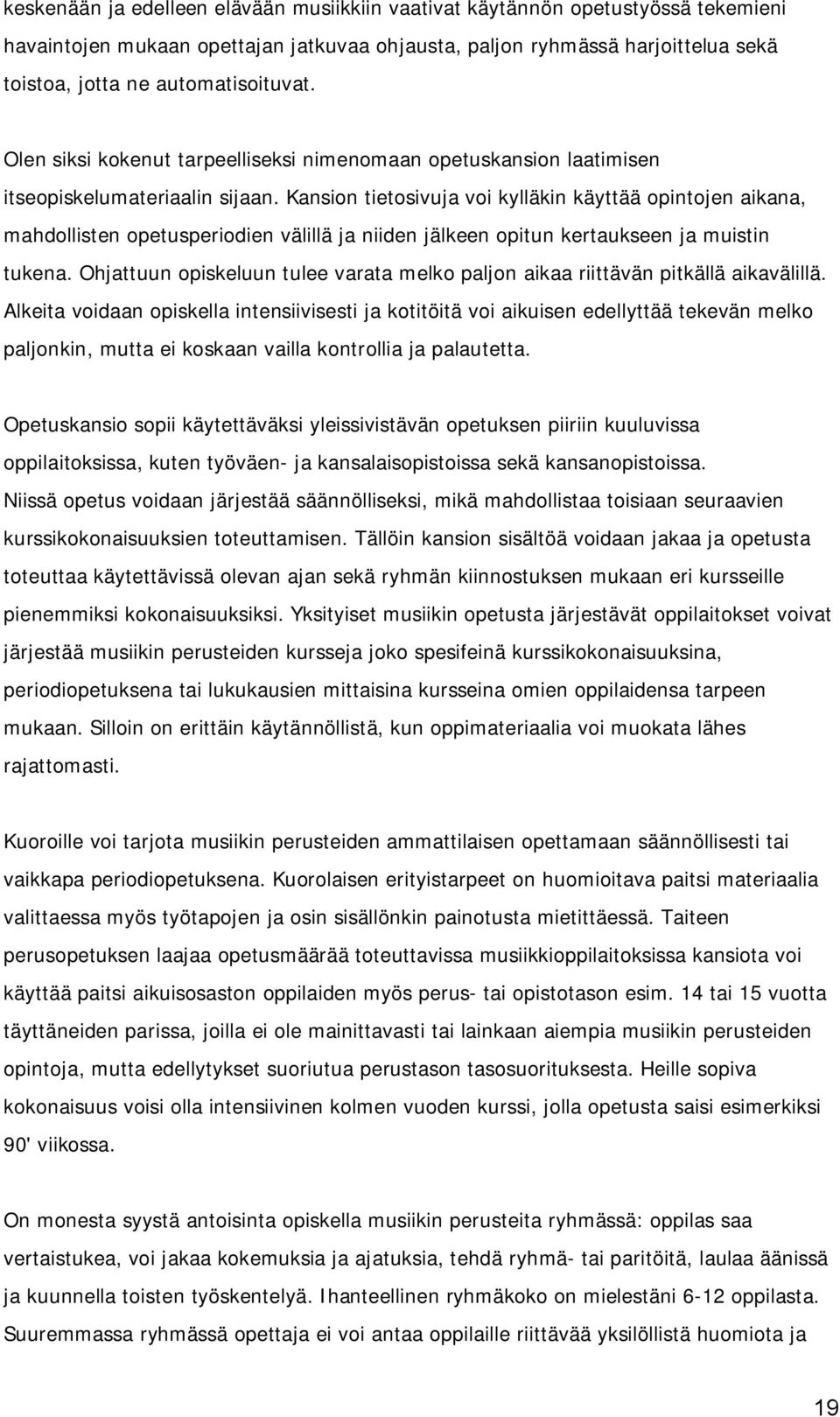 Kansion tietosivuja voi kylläkin käyttää opintojen aikana, mahdollisten opetusperiodien välillä ja niiden jälkeen opitun kertaukseen ja muistin tukena.