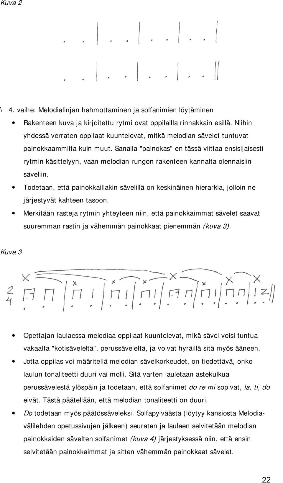 Sanalla "painokas" en tässä viittaa ensisijaisesti rytmin käsittelyyn, vaan melodian rungon rakenteen kannalta olennaisiin säveliin.