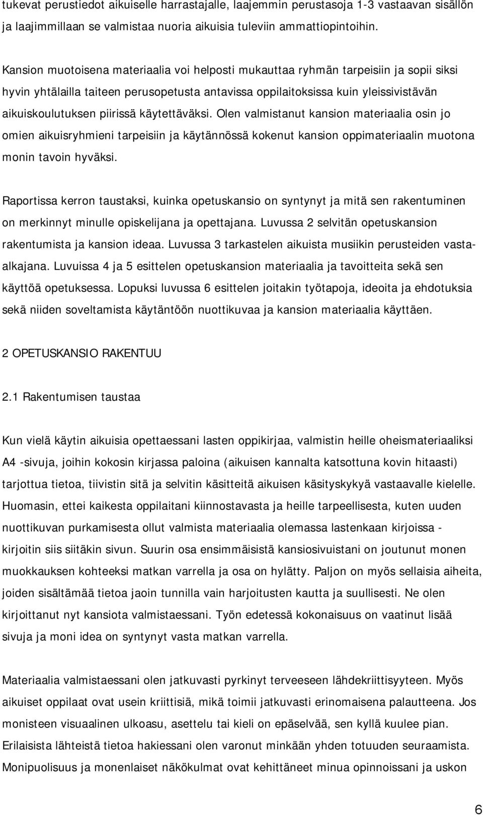 käytettäväksi. Olen valmistanut kansion materiaalia osin jo omien aikuisryhmieni tarpeisiin ja käytännössä kokenut kansion oppimateriaalin muotona monin tavoin hyväksi.