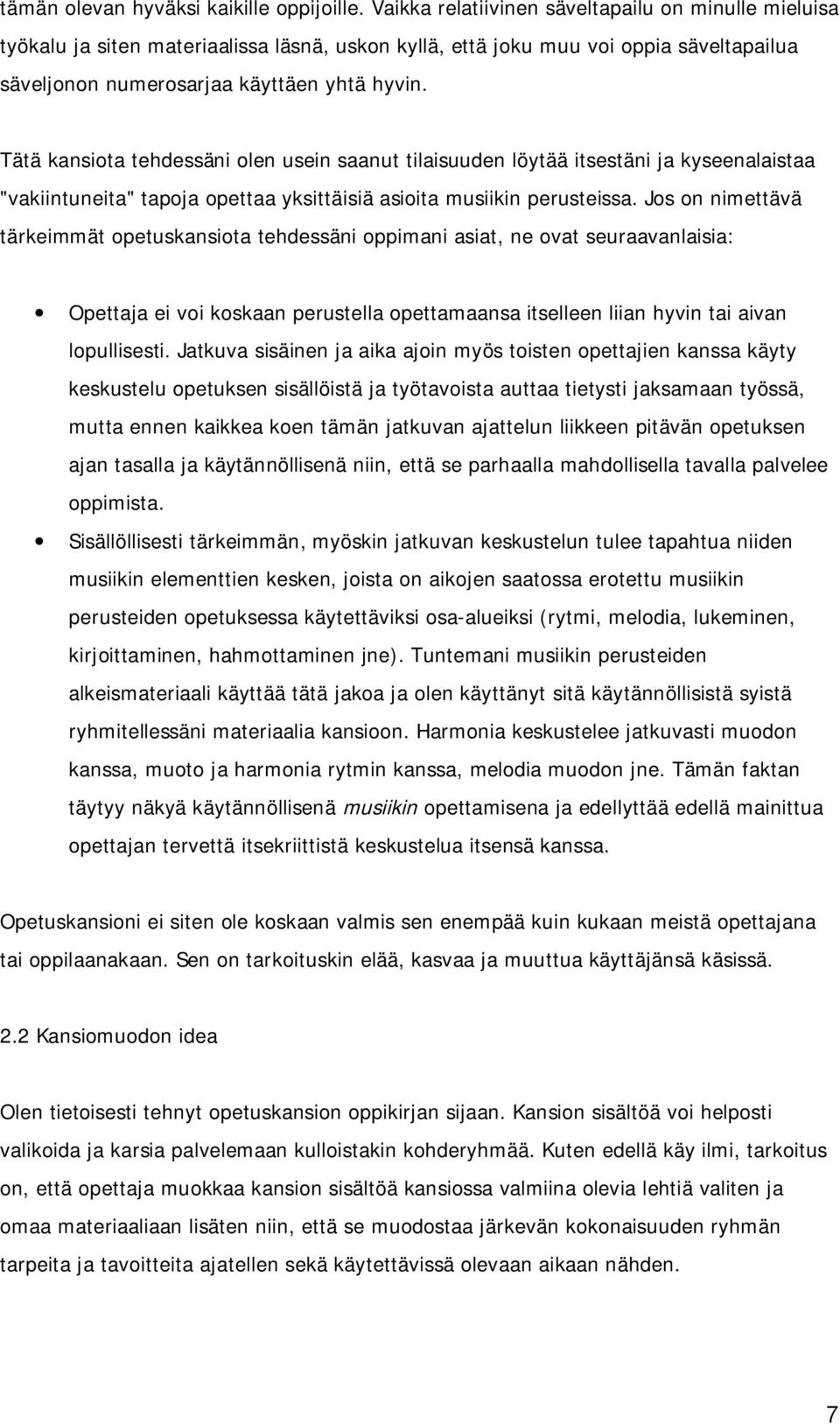 Tätä kansiota tehdessäni olen usein saanut tilaisuuden löytää itsestäni ja kyseenalaistaa "vakiintuneita" tapoja opettaa yksittäisiä asioita musiikin perusteissa.