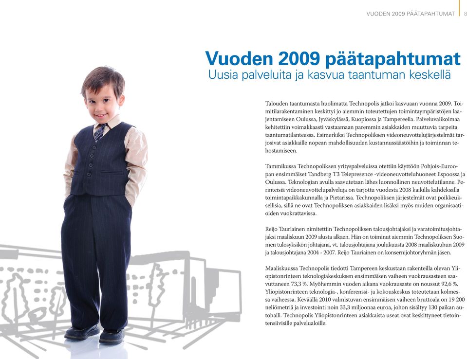 Palveluvalikoimaa kehitettiin voimakkaasti vastaamaan paremmin asiakkaiden muuttuvia tarpeita taantumatilanteessa.