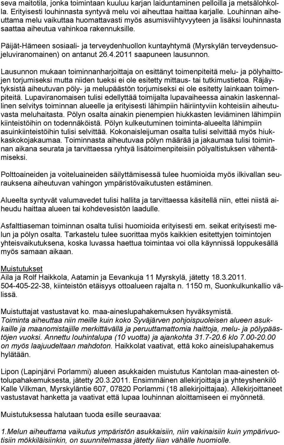 Päijät-Hämeen sosiaali- ja terveydenhuollon kuntayhtymä (Myrskylän terveydensuojeluviranomainen) on antanut 26.4.2011 saapuneen lausunnon.