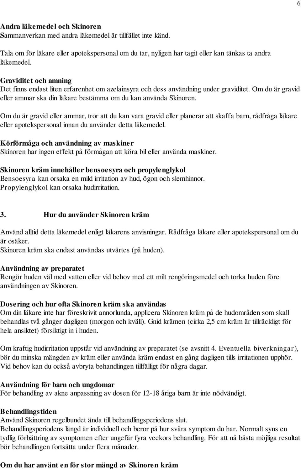 Om du är gravid eller ammar, tror att du kan vara gravid eller planerar att skaffa barn, rådfråga läkare eller apotekspersonal innan du använder detta läkemedel.