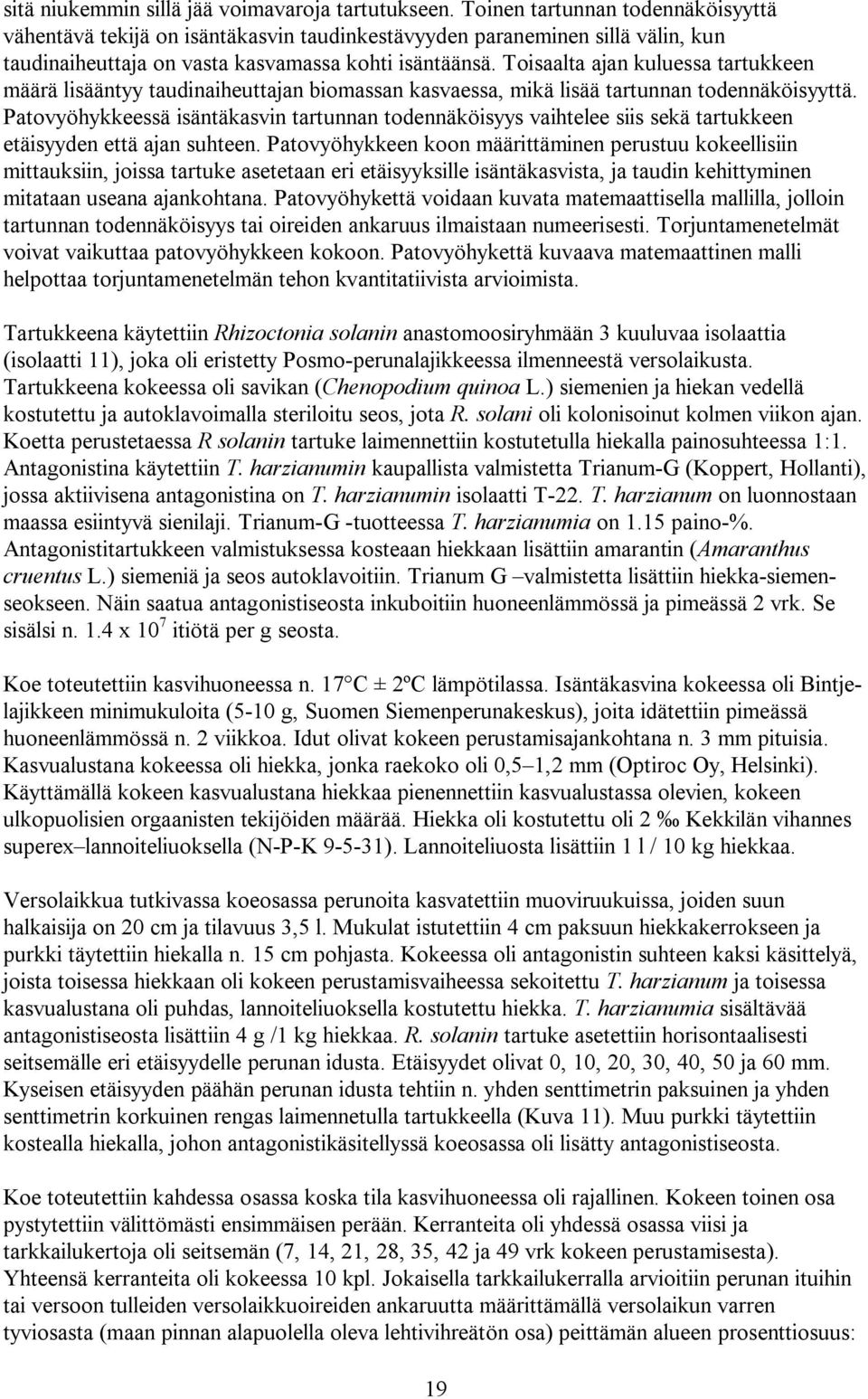 Toisaalta ajan kuluessa tartukkeen määrä lisääntyy taudinaiheuttajan biomassan kasvaessa, mikä lisää tartunnan todennäköisyyttä.