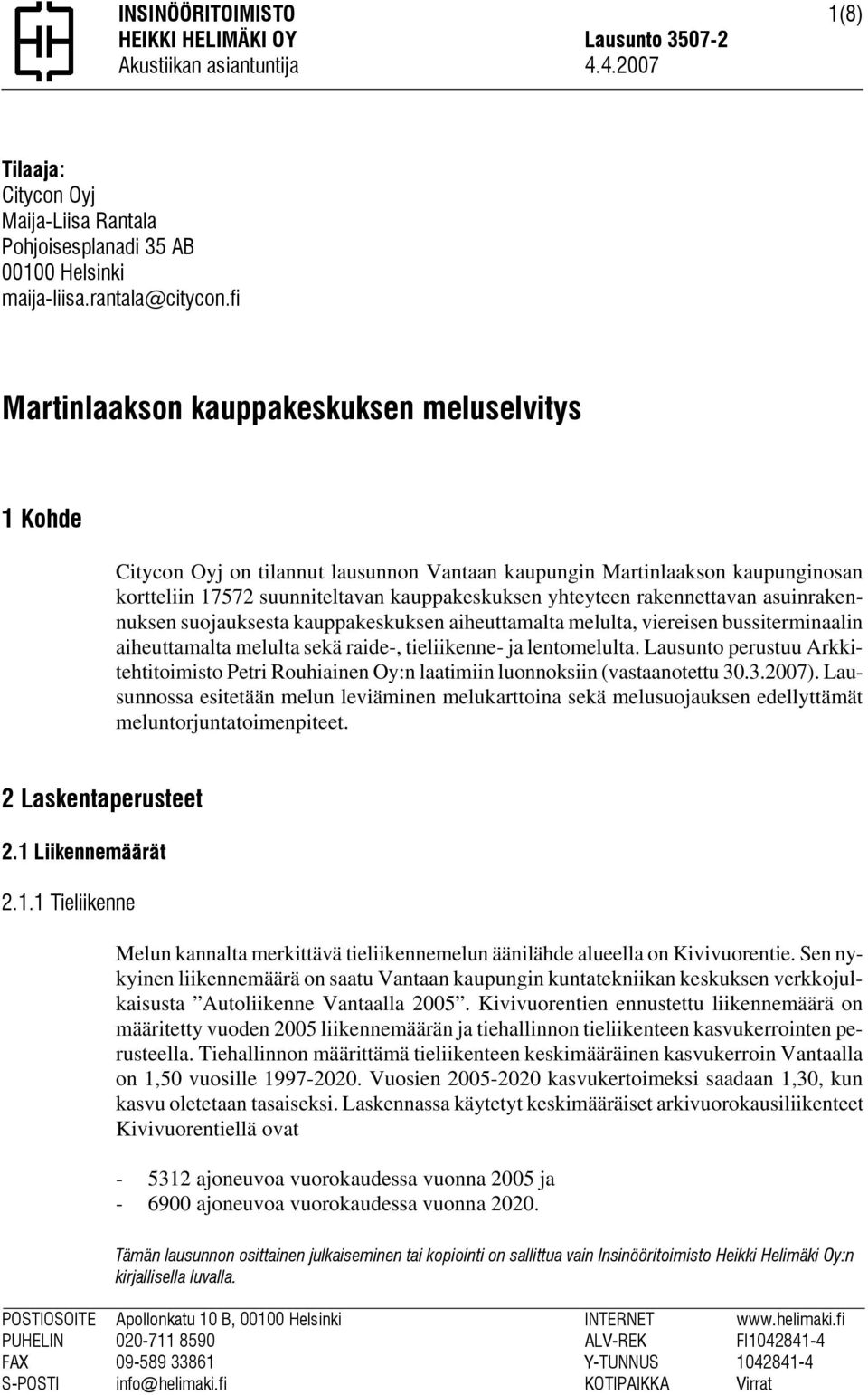 rakennettavan asuinrakennuksen suojauksesta kauppakeskuksen aiheuttamalta melulta, viereisen bussiterminaalin aiheuttamalta melulta sekä raide-, tieliikenne- ja lentomelulta.