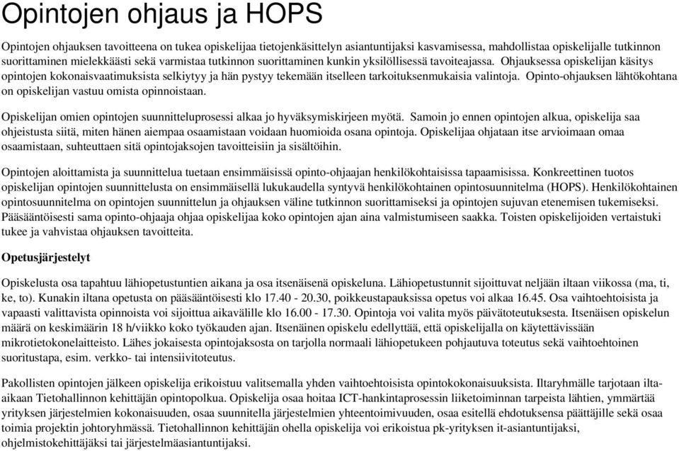 Ohjauksessa opiskelijan käsitys opintojen kokonaisvaatimuksista selkiytyy ja hän pystyy tekemään itselleen tarkoituksenmukaisia valintoja.