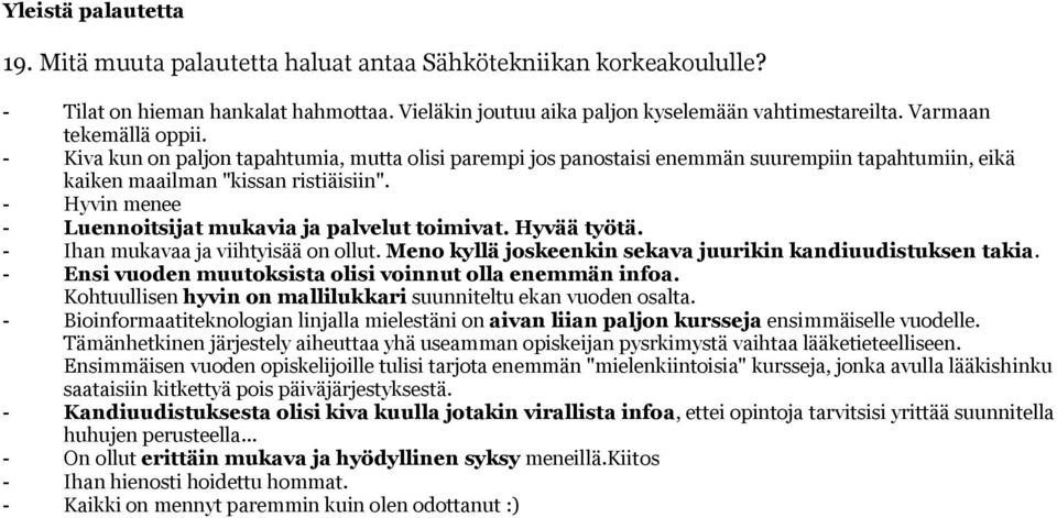 - Hyvin menee - Luennoitsijat mukavia ja palvelut toimivat. Hyvää työtä. - Ihan mukavaa ja viihtyisää on ollut. Meno kyllä joskeenkin sekava juurikin kandiuudistuksen takia.