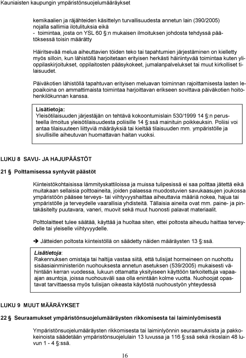 ylioppilaskirjoitukset, oppilaitosten pääsykokeet, jumalanpalvelukset tai muut kirkolliset tilaisuudet.