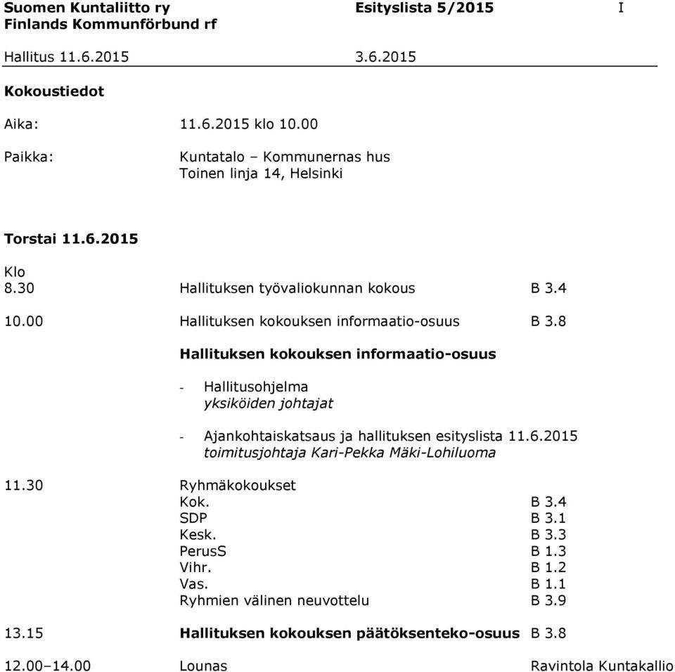 8 Hallituksen kokouksen informaatio-osuus - Hallitusohjelma yksiköiden johtajat - Ajankohtaiskatsaus ja hallituksen esityslista 11.6.