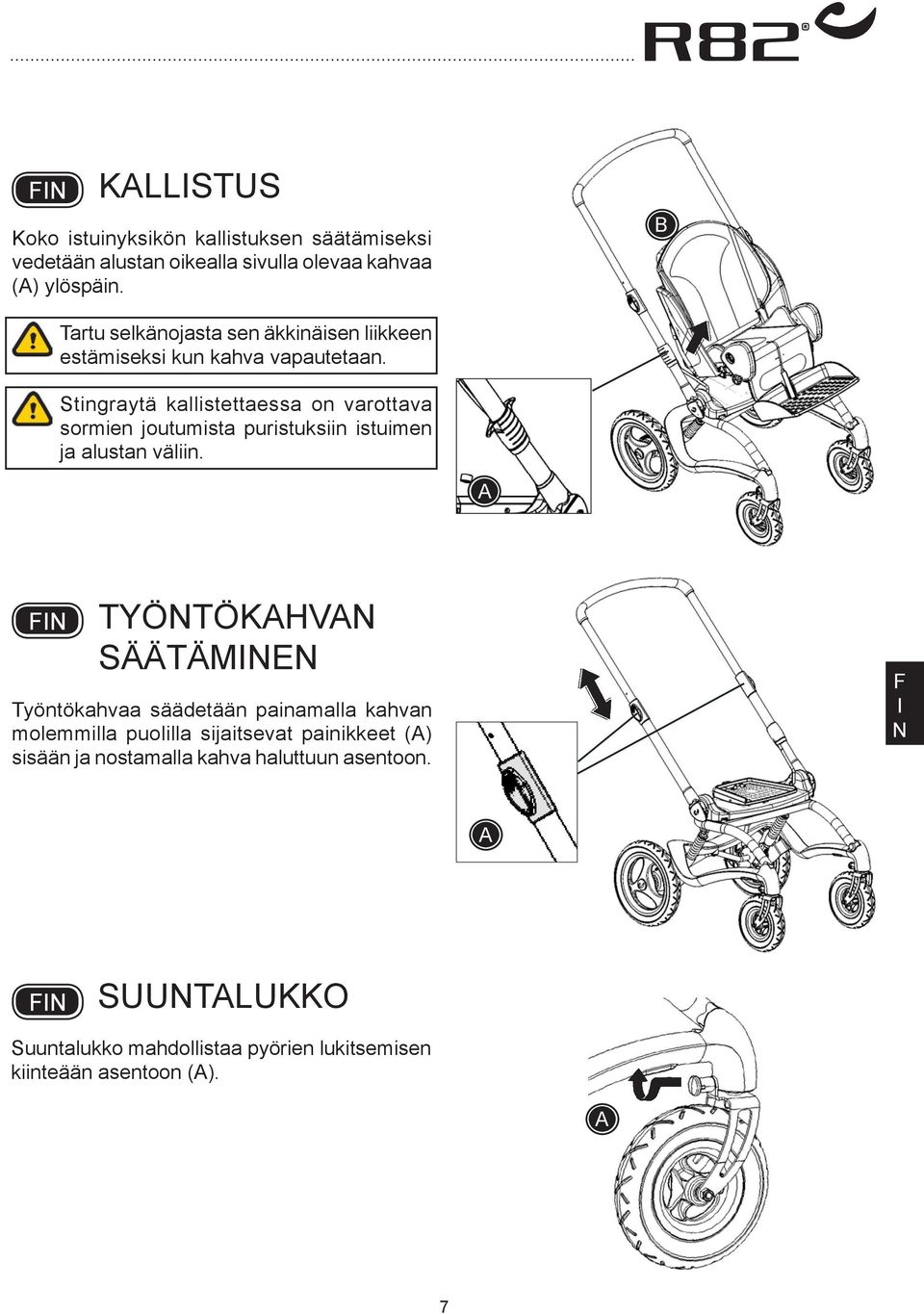 Stingraytä kallistettaessa on varottava sormien joutumista puristuksiin istuimen ja alustan väliin.