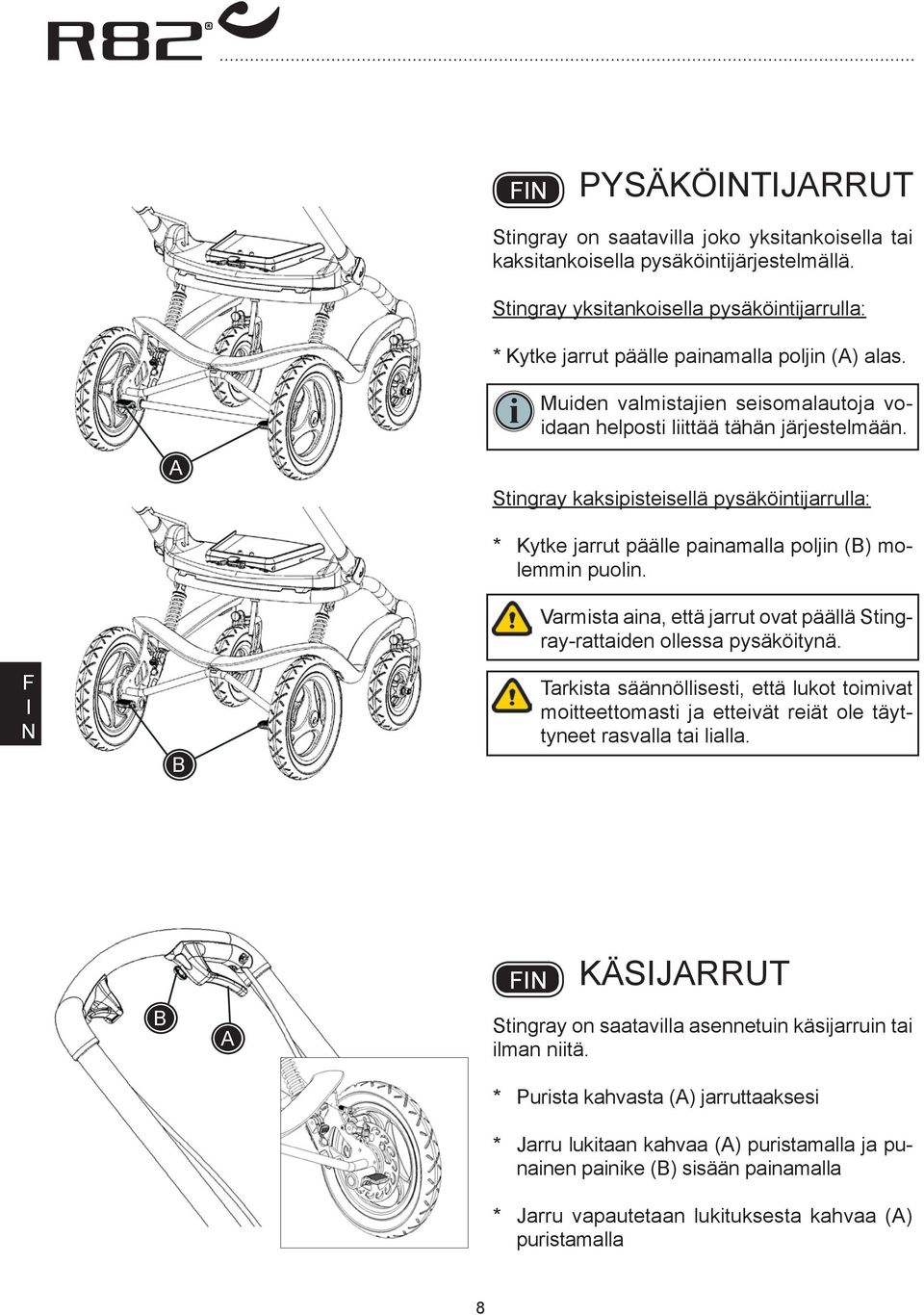 Varmista aina, että jarrut ovat päällä Stingray-rattaiden ollessa pysäköitynä. Tarkista säännöllisesti, että lukot toimivat moitteettomasti ja etteivät reiät ole täyttyneet rasvalla tai lialla.