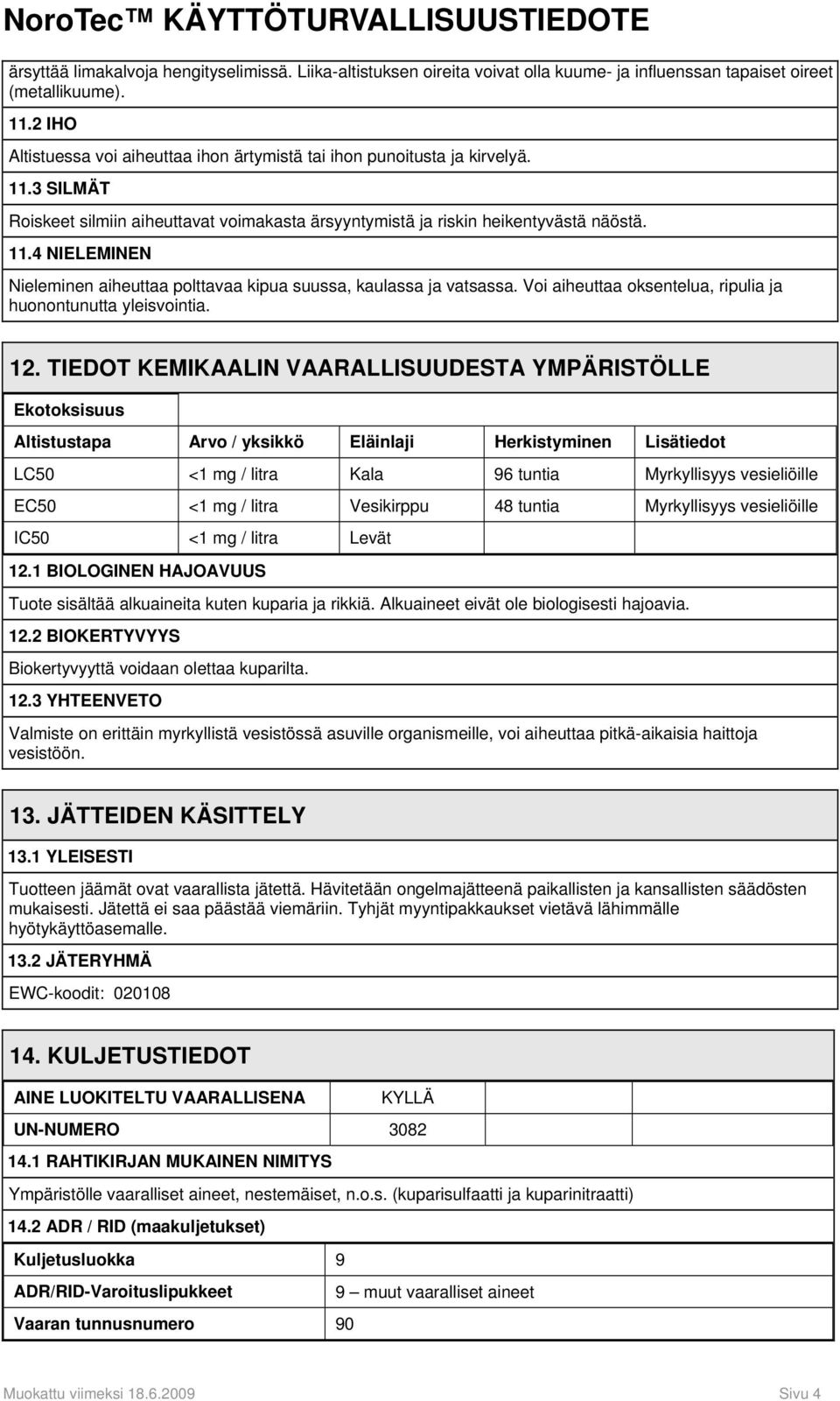 Voi aiheuttaa oksentelua, ripulia ja huonontunutta yleisvointia. 12.