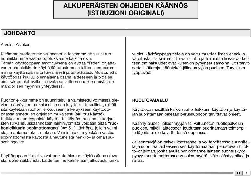 Muista, että käyttöopas kuuluu olennaisena osana laitteeseen ja pidä se aina käden ulottuvilla. Luovuta se laitteen uudelle omistajalle mahdollisen myynnin yhteydessä.