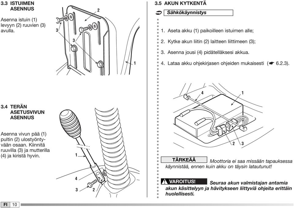 4 TERÄN ASETUSVIVUN ASENNUS Asenna vivun pää () pultin (2) ulostyöntyvään osaan. Kiinnitä ruuvilla (3) ja mutterilla (4) ja kiristä hyvin.