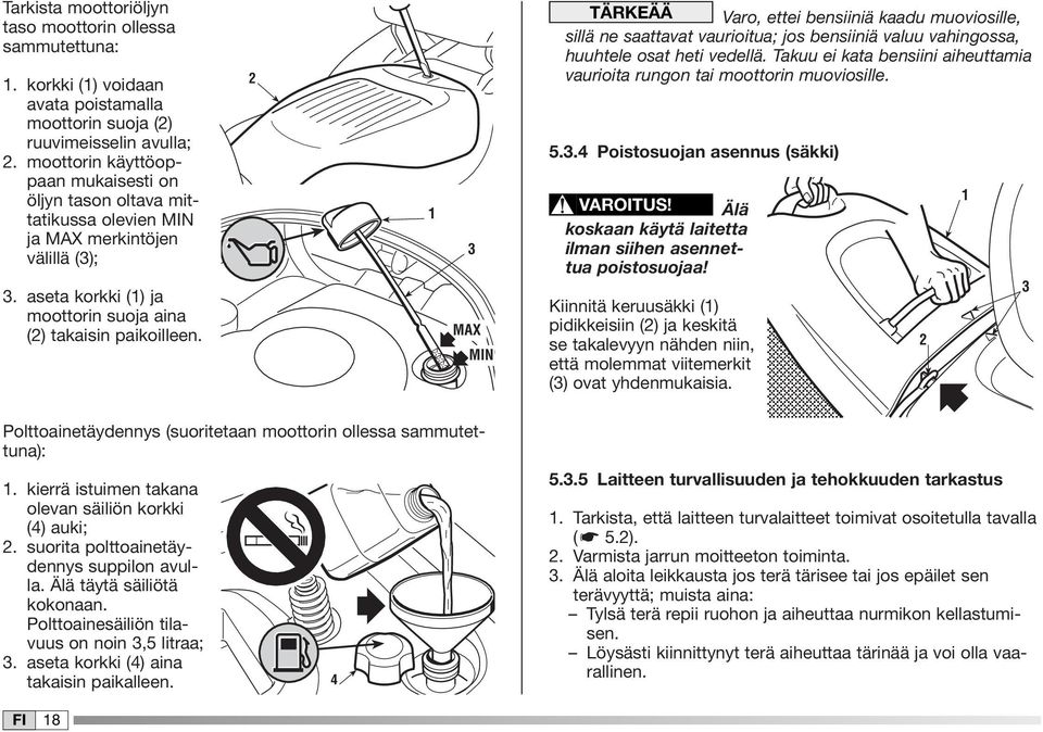 2 3 MAX MIN TÄRKEÄÄ Varo, ettei bensiiniä kaadu muoviosille, sillä ne saattavat vaurioitua; jos bensiiniä valuu vahingossa, huuhtele osat heti vedellä.