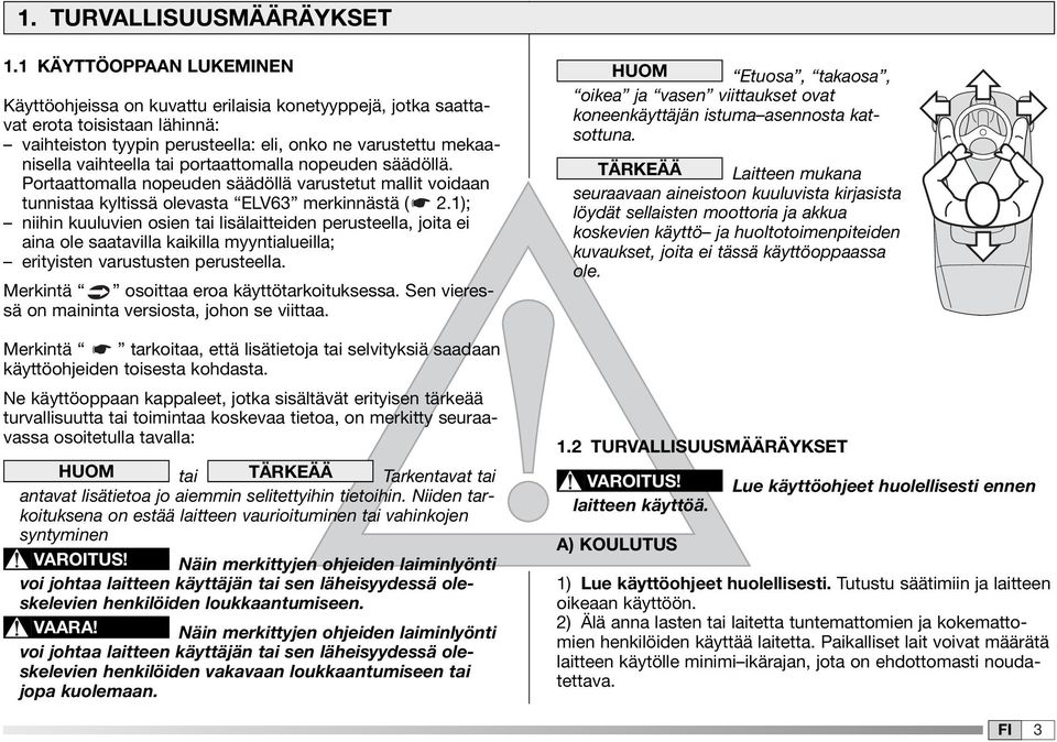 portaattomalla nopeuden säädöllä. Portaattomalla nopeuden säädöllä varustetut mallit voidaan tunnistaa kyltissä olevasta ELV63 merkinnästä ( 2.