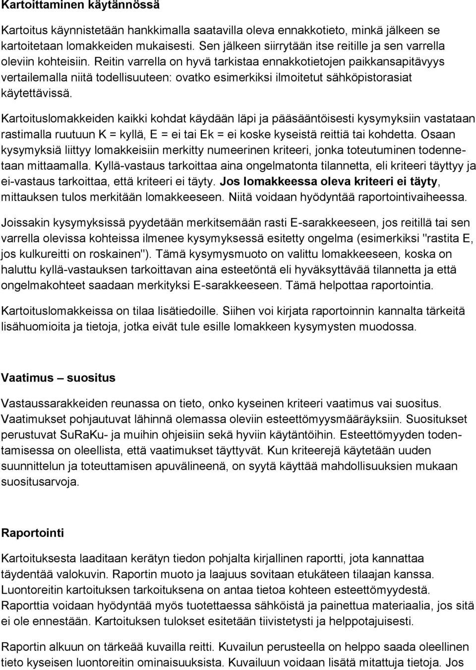 Reitin varrella on hyvä tarkistaa ennakkotietojen paikkansapitävyys vertailemalla niitä todellisuuteen: ovatko esimerkiksi ilmoitetut sähköpistorasiat käytettävissä.