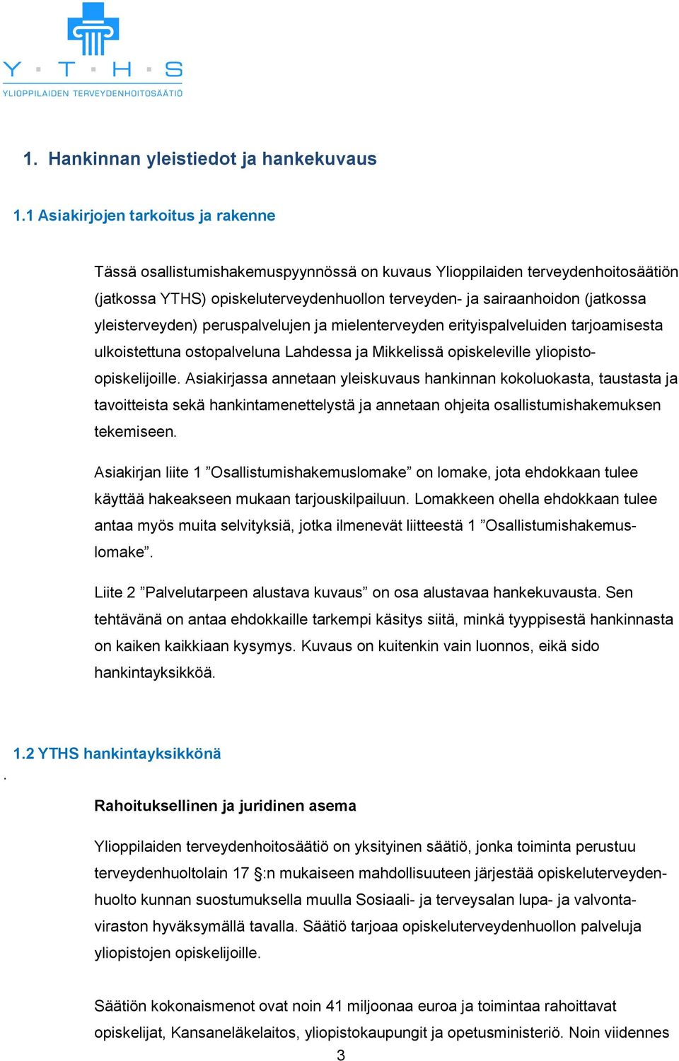 yleisterveyden) peruspalvelujen ja mielenterveyden erityispalveluiden tarjoamisesta ulkoistettuna ostopalveluna Lahdessa ja Mikkelissä opiskeleville yliopistoopiskelijoille.