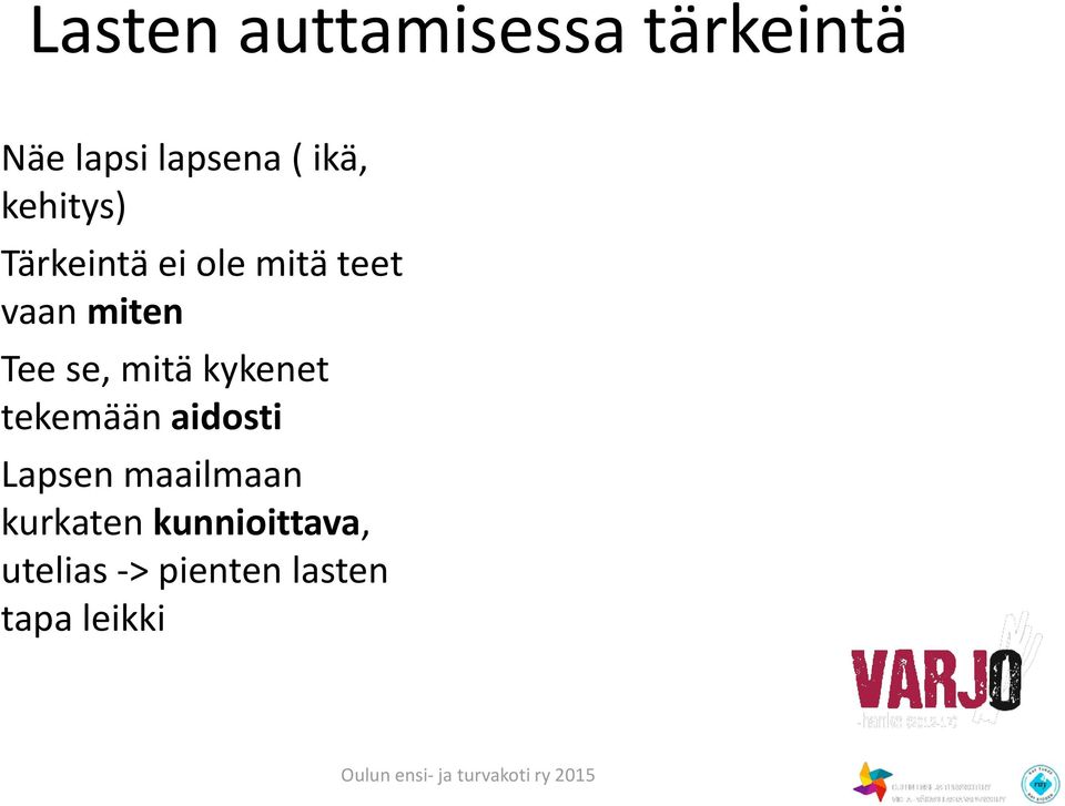 mitä kykenet tekemään aidosti Lapsen maailmaan