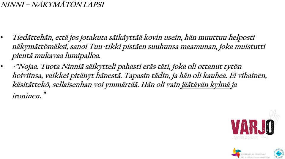 Tuota Ninniä säikytteli pahasti eräs täti, joka oli ottanut tytön hoiviinsa, vaikkei pitänyt hänestä.