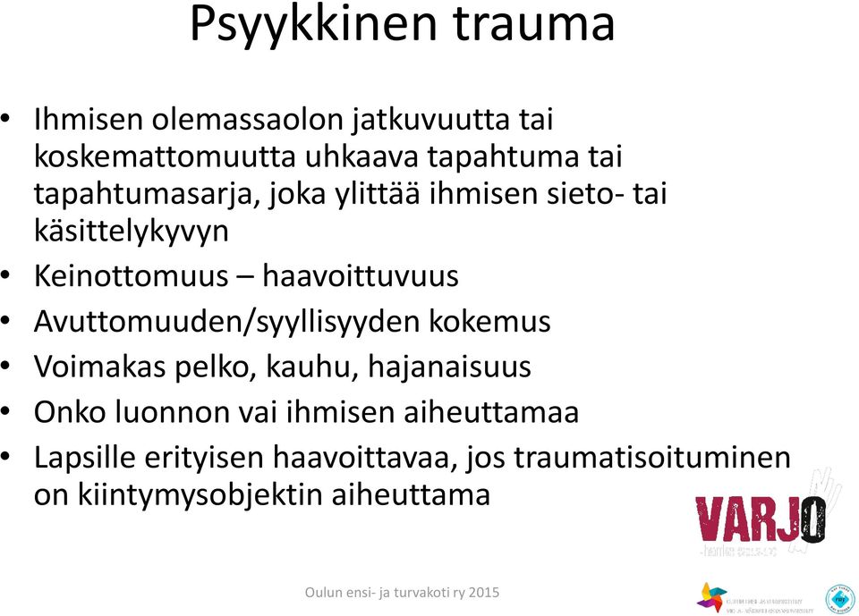 Avuttomuuden/syyllisyyden kokemus Voimakas pelko, kauhu, hajanaisuus Onko luonnon vai ihmisen