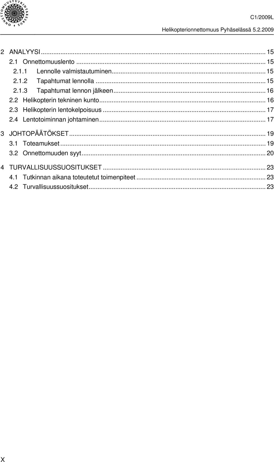 .. 17 3 JOHTOPÄÄTÖKSET... 19 3.1 Toteamukset... 19 3.2 Onnettomuuden syyt... 20 4 TURVALLISUUSSUOSITUKSET... 23 4.