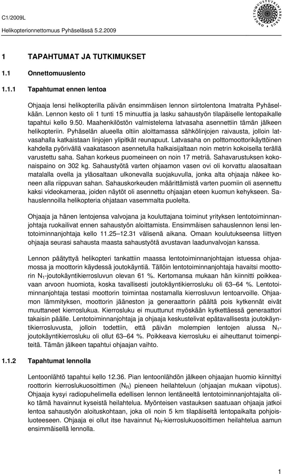 Pyhäselän alueella oltiin aloittamassa sähkölinjojen raivausta, jolloin latvasahalla katkaistaan linjojen ylipitkät reunapuut.