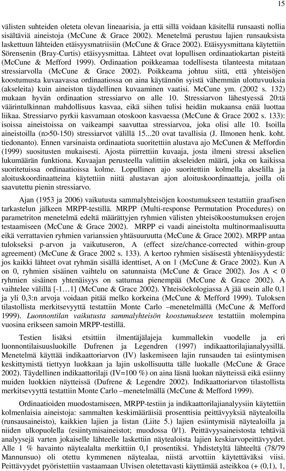 Lähteet ovat lopullisen ordinaatiokartan pisteitä (McCune & Mefford 1999). Ordinaation poikkeamaa todellisesta tilanteesta mitataan stressiarvolla (McCune & Grace 2002).