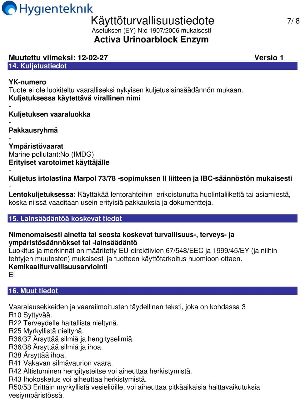 II liitteen ja IBCsäännöstön mukaisesti Lentokuljetuksessa: Käyttäkää lentorahteihin erikoistunutta huolintaliikettä tai asiamiestä, koska niissä vaaditaan usein erityisiä pakkauksia ja dokumentteja.