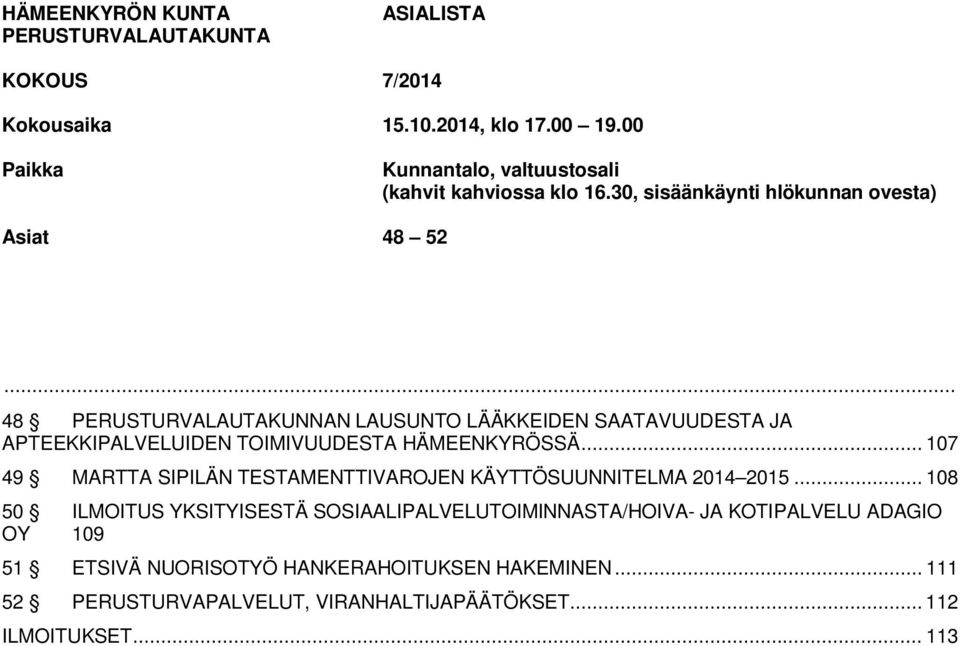 .. 48 PERUSTURVALAUTAKUNNAN LAUSUNTO LÄÄKKEIDEN SAATAVUUDESTA JA APTEEKKIPALVELUIDEN TOIMIVUUDESTA HÄMEENKYRÖSSÄ.