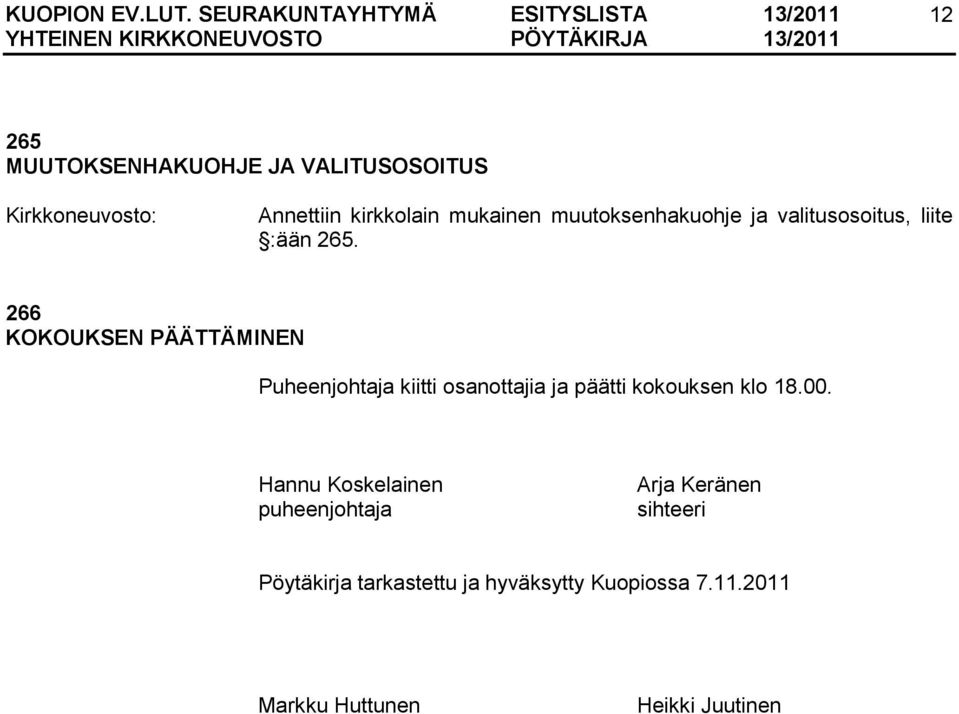 266 KOKOUKSEN PÄÄTTÄMINEN Puheenjohtaja kiitti osanottajia ja päätti kokouksen klo 18.00.