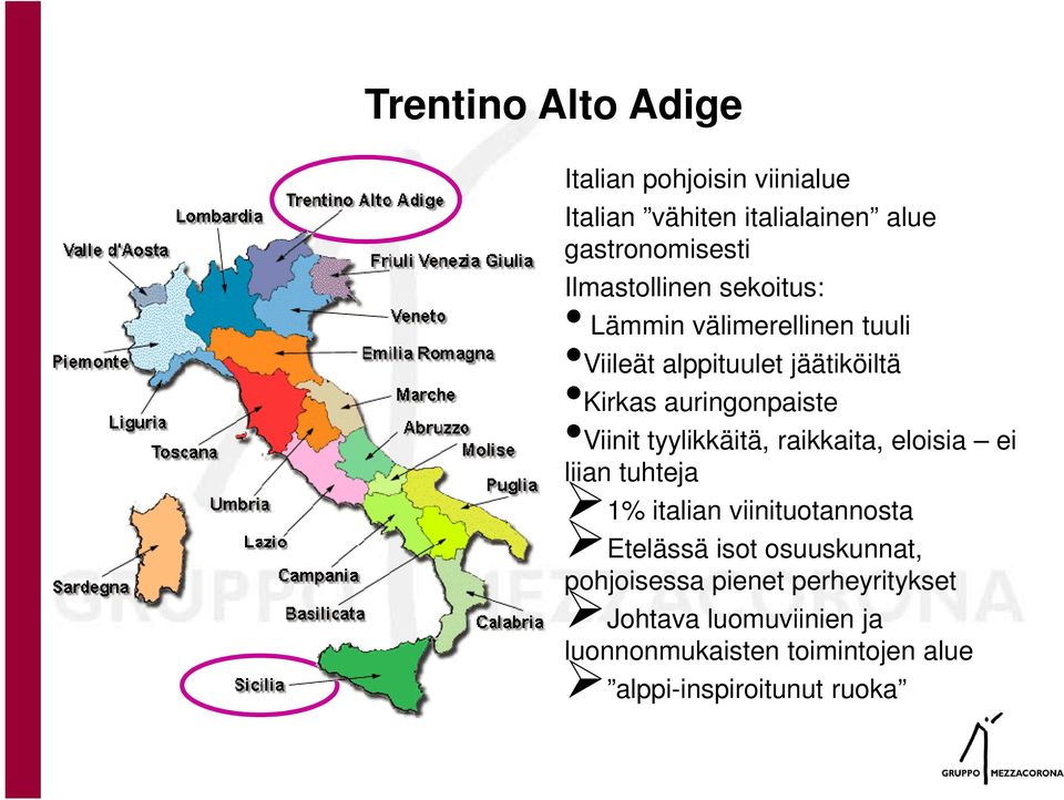 Viinit tyylikkäitä, raikkaita, eloisia ei liian tuhteja 1% italian viinituotannosta Etelässä isot