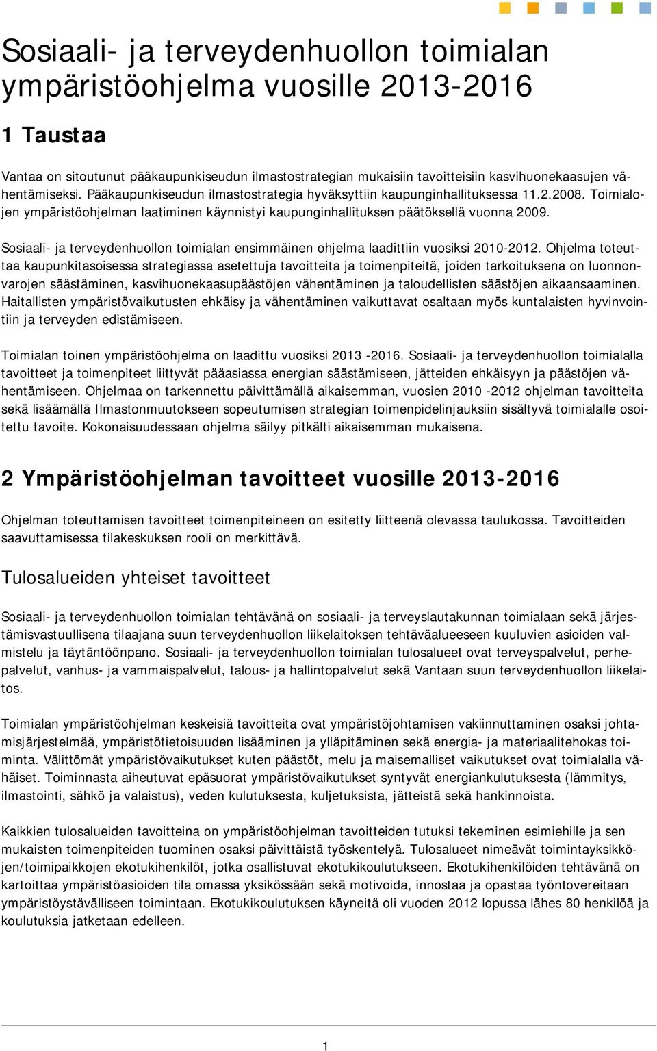 Sosiaali- ja terveydenhuollon toimialan ensimmäinen ohjelma laadittiin vuosiksi 2010-2012.