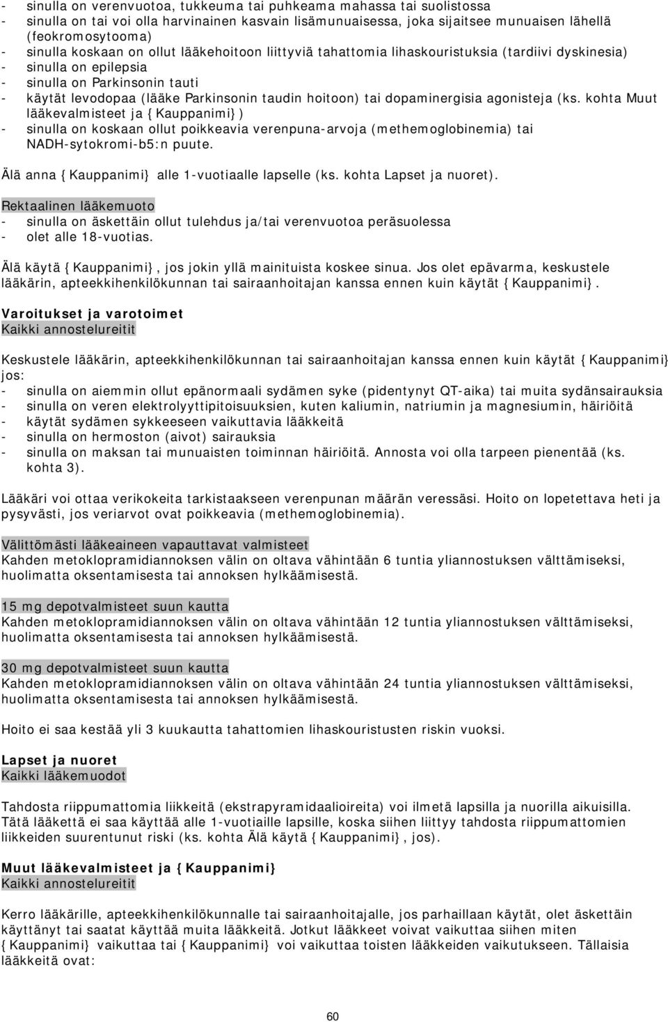 tai dopaminergisia agonisteja (ks. kohta Muut lääkevalmisteet ja {Kauppanimi}) - sinulla on koskaan ollut poikkeavia verenpuna-arvoja (methemoglobinemia) tai NADH-sytokromi-b5:n puute.