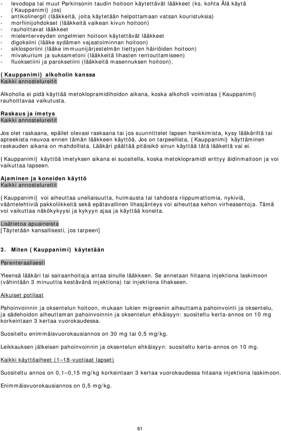 mielenterveyden ongelmien hoitoon käytettävät lääkkeet - digoksiini (lääke sydämen vajaatoiminnan hoitoon) - siklosporiini (lääke immuunijärjestelmän tiettyjen häiriöiden hoitoon) - mivakurium ja