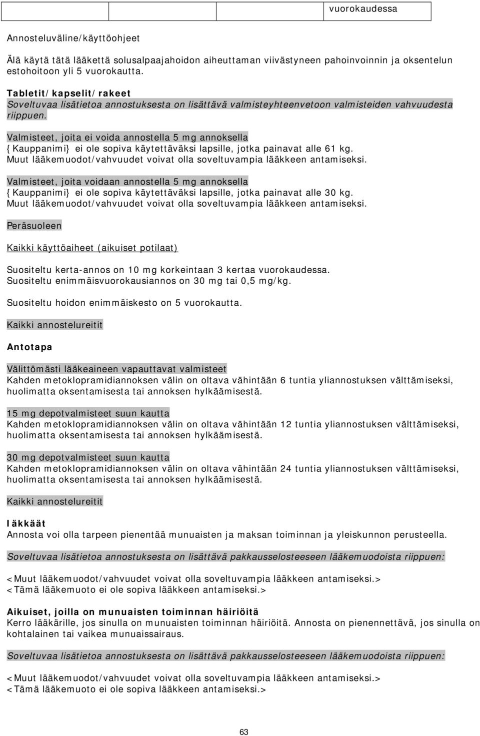 Valmisteet, joita ei voida annostella 5 mg annoksella {Kauppanimi} ei ole sopiva käytettäväksi lapsille, jotka painavat alle 61 kg.