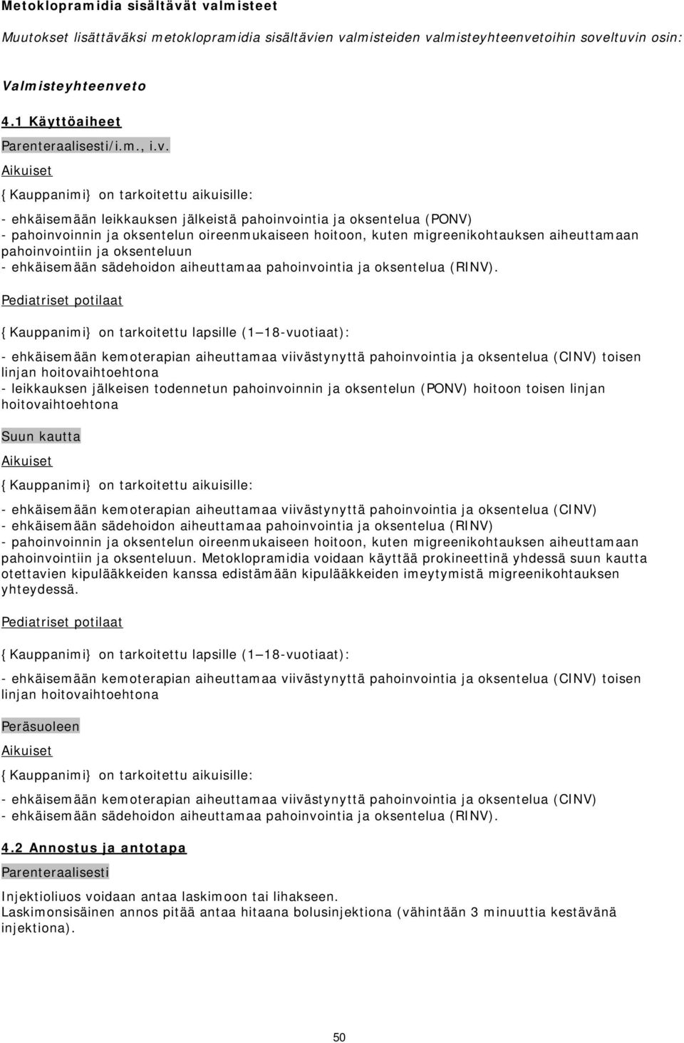 migreenikohtauksen aiheuttamaan pahoinvointiin ja oksenteluun - ehkäisemään sädehoidon aiheuttamaa pahoinvointia ja oksentelua (RINV).