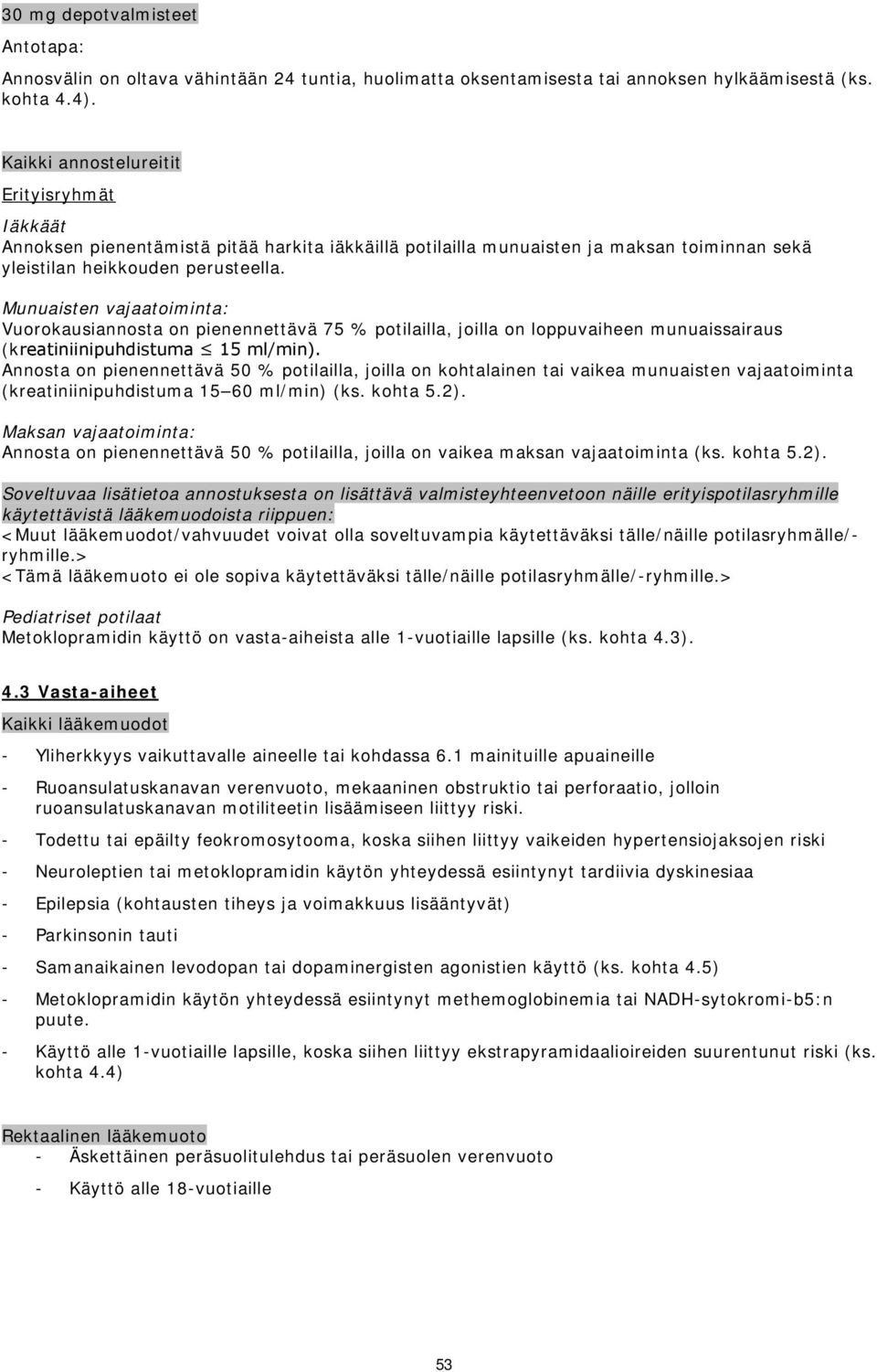 Munuaisten vajaatoiminta: Vuorokausiannosta on pienennettävä 75 % potilailla, joilla on loppuvaiheen munuaissairaus (kreatiniinipuhdistuma 15 ml/min).