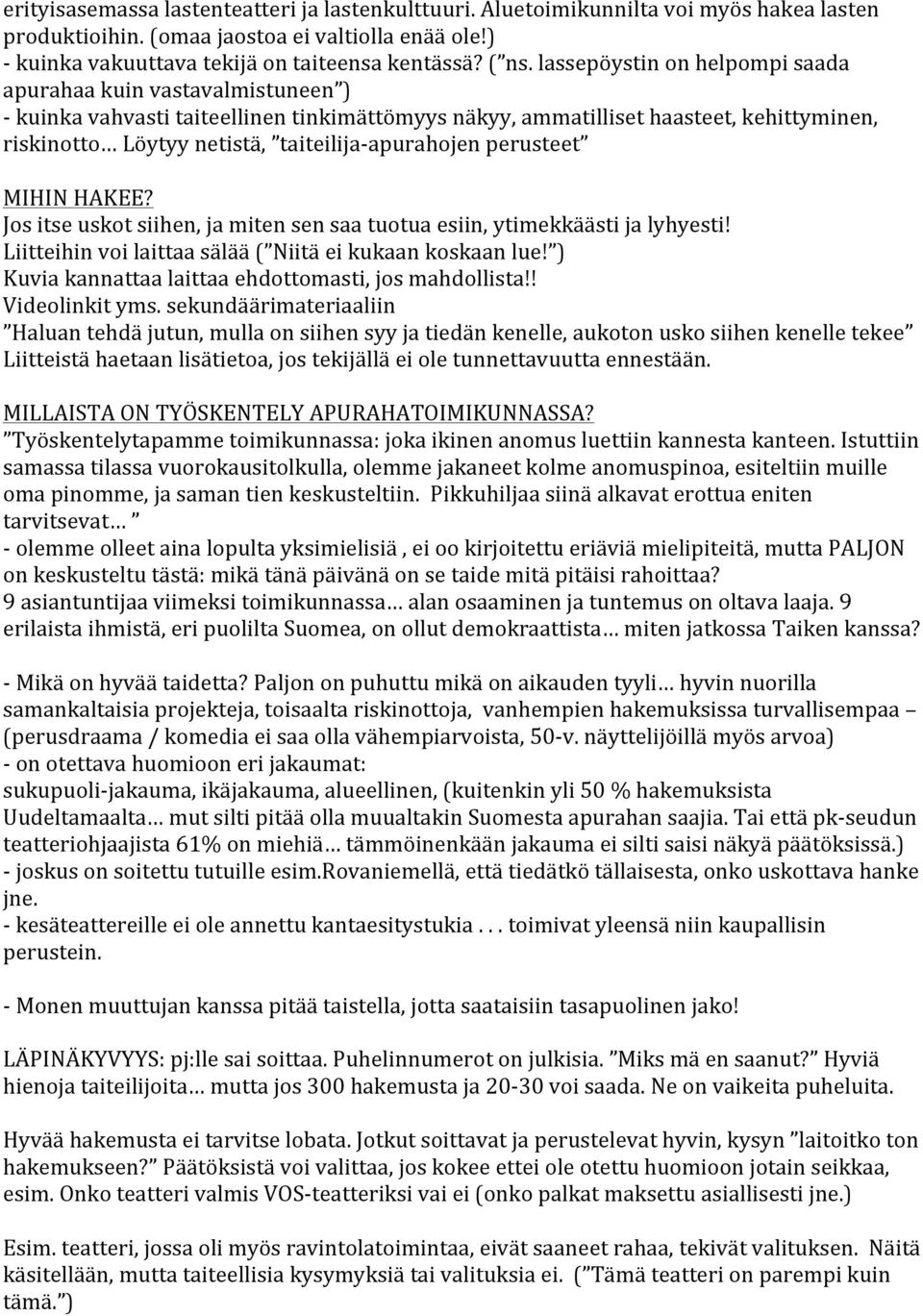 MIHINHAKEE? Jositseuskotsiihen,jamitensensaatuotuaesiin,ytimekkäästijalyhyesti! Liitteihinvoilaittaasälää( Niitäeikukaankoskaanlue! ) Kuviakannattaalaittaaehdottomasti,josmahdollista!! Videolinkityms.