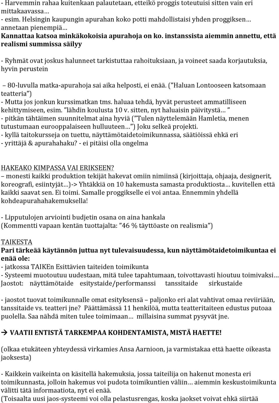 instanssistaaiemminannettu,että realismisummissasäilyy 1Ryhmätovatjoskushalunneettarkistuttaarahoituksiaan,javoineetsaadakorjautuksia, hyvinperustein 801luvullamatka1apurahojasaiaikahelposti,eienää.