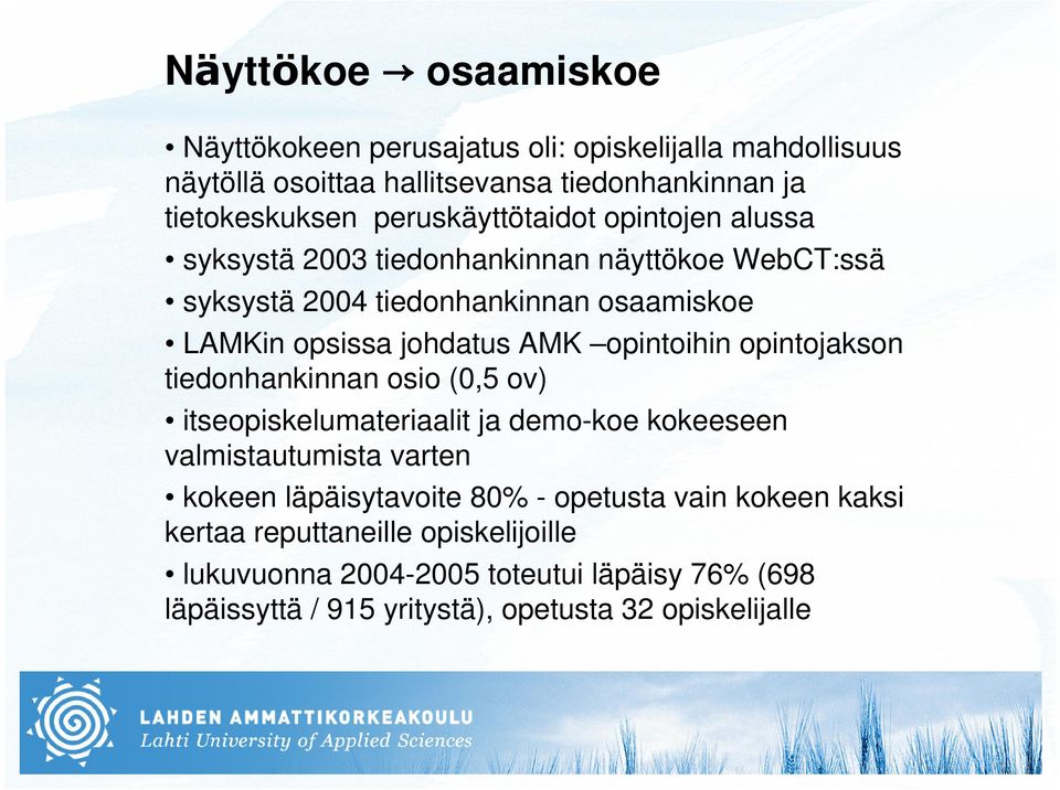 opintoihin opintojakson tiedonhankinnan osio (0,5 ov) itseopiskelumateriaalit ja demo-koe kokeeseen valmistautumista varten kokeen läpäisytavoite 80% -