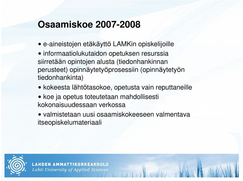 (opinnäytetyön tiedonhankinta) kokeesta lähtötasokoe, opetusta vain reputtaneille koe ja opetus