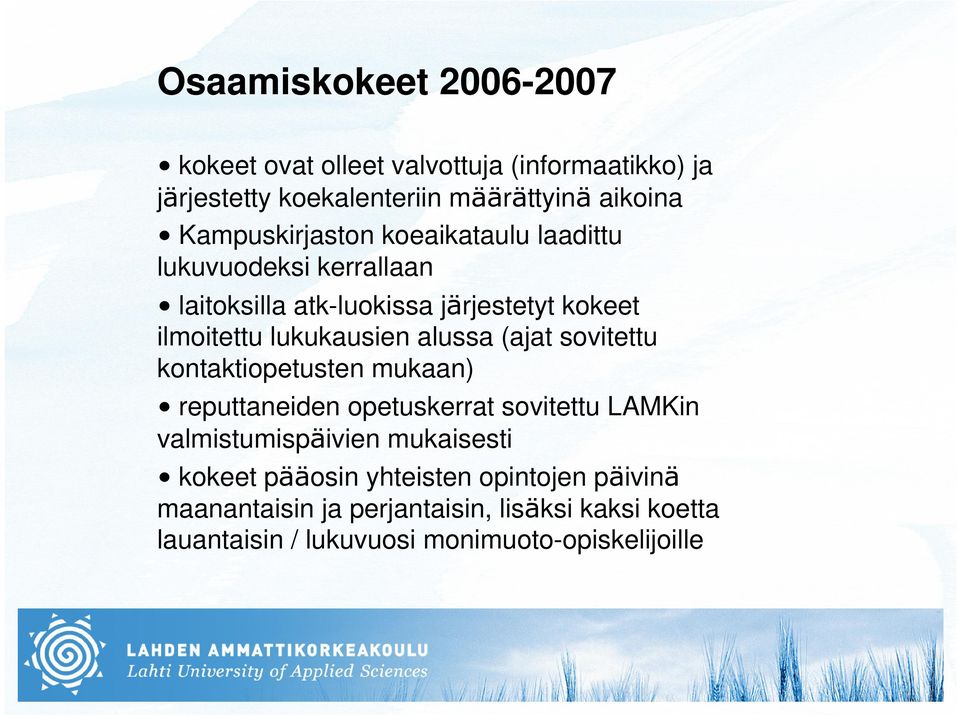 alussa (ajat sovitettu kontaktiopetusten mukaan) reputtaneiden opetuskerrat sovitettu LAMKin valmistumispäivien mukaisesti