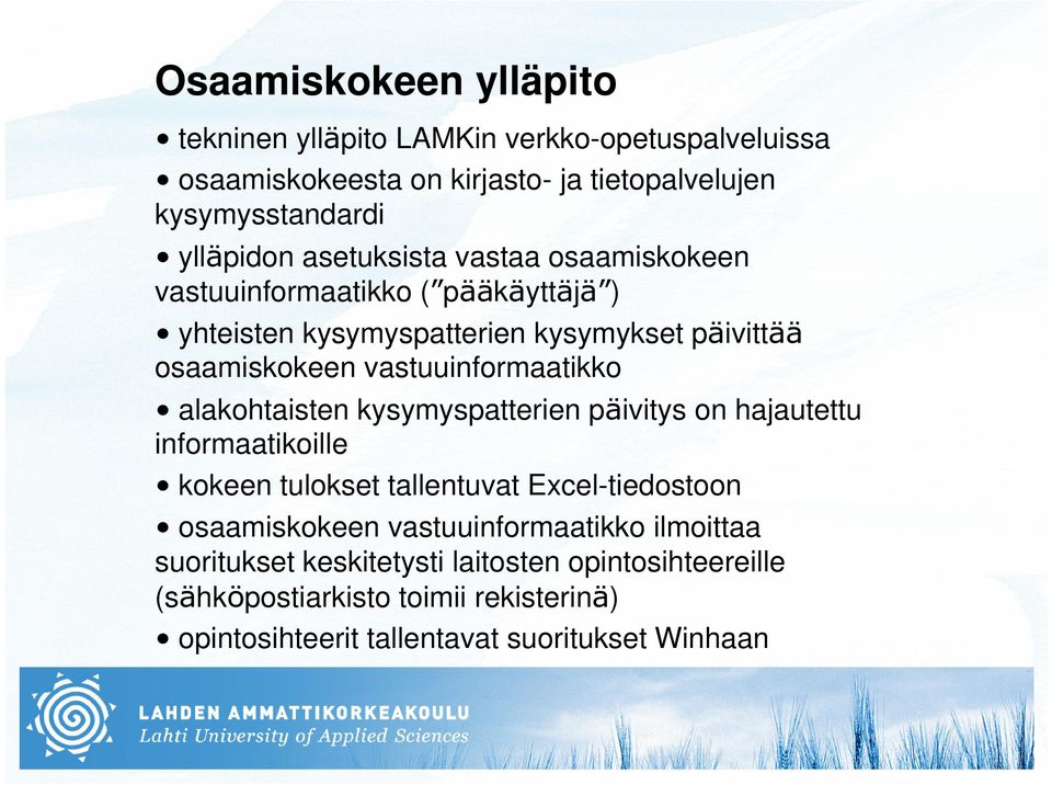 vastuuinformaatikko alakohtaisten kysymyspatterien päivitys on hajautettu informaatikoille kokeen tulokset tallentuvat Excel-tiedostoon osaamiskokeen